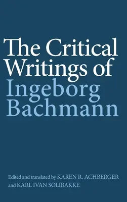 Die Kritischen Schriften von Ingeborg Bachmann - The Critical Writings of Ingeborg Bachmann