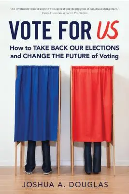 Stimmt für uns: Wie wir unsere Wahlen zurückgewinnen und die Zukunft des Wählens verändern können - Vote for Us: How to Take Back Our Elections and Change the Future of Voting