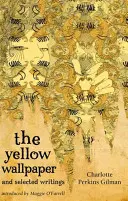 The Yellow Wallpaper and Selected Writings (Die gelbe Tapete und ausgewählte Schriften) - The Yellow Wallpaper and Selected Writings