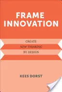 Innovation gestalten: Neue Denkweisen durch Design schaffen - Frame Innovation: Create New Thinking by Design