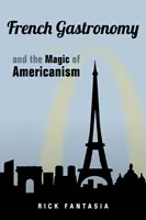 Die französische Gastronomie und der Zauber des Amerikanismus - French Gastronomy and the Magic of Americanism
