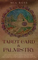 Tarotkarten und Handlesen: Der 72-Stunden-Crashkurs und Leitfaden für absolute Anfänger zum Tarotkartenlesen & Handlesen für Anfänger, wie man - Tarot Card & Palmistry: The 72 Hour Crash Course And Absolute Beginner's Guide to Tarot Card Reading &Palm Reading For Beginners On How To Rea