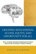 Bildungszugang, Chancengleichheit und Chancengleichheit für alle schaffen: Echter Wandel erfordert eine Neugestaltung des öffentlichen Bildungswesens, um der heutigen Welt gerecht zu werden - Creating Educational Access, Equity, and Opportunity for All: Real Change Requires Redesigning Public Education to Reflect Today's World