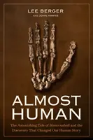 Fast menschlich: Die erstaunliche Geschichte des Homo Naledi und die Entdeckung, die unsere menschliche Geschichte veränderte - Almost Human: The Astonishing Tale of Homo Naledi and the Discovery That Changed Our Human Story