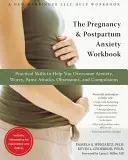 Das Arbeitsbuch für Schwangerschafts- und Wochenbettangst: Praktische Fähigkeiten zur Überwindung von Angst, Sorgen, Panikattacken, Besessenheit und Zwängen - The Pregnancy and Postpartum Anxiety Workbook: Practical Skills to Help You Overcome Anxiety, Worry, Panic Attacks, Obsessions, and Compulsions