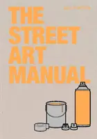 Das Handbuch der Straßenkunst - The Street Art Manual