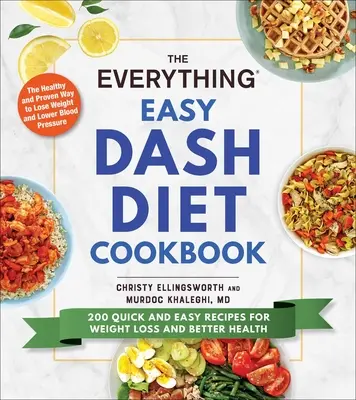 Das Everything Easy Dash Diet Kochbuch: 200 schnelle und einfache Rezepte für Gewichtsverlust und bessere Gesundheit - The Everything Easy Dash Diet Cookbook: 200 Quick and Easy Recipes for Weight Loss and Better Health