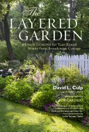 Der vielschichtige Garten: Design Lessons for Year-Round Beauty from Brandywine Cottage - The Layered Garden: Design Lessons for Year-Round Beauty from Brandywine Cottage