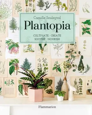 Plantopia: Kultivieren / Erschaffen / Beruhigen / Ernähren - Plantopia: Cultivate / Create / Soothe / Nourish