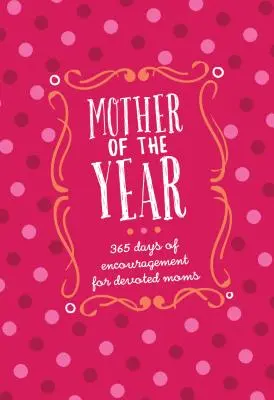 Mutter des Jahres - Geschenkausgabe in Kunstleder: 365 Tage der Ermutigung für hingebungsvolle Mütter - Mother of the Year Faux Leather Gift Edition: 365 Days of Encouragement for Devoted Moms