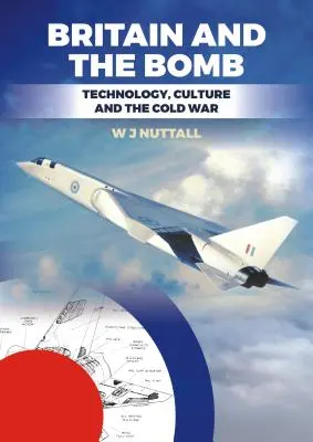 Großbritannien und die Bombe: Technologie, Kultur und der Kalte Krieg - Britain and the Bomb: Technology, Culture and the Cold War