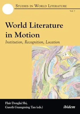 Weltliteratur in Bewegung: Institution, Bekanntheit, Standort - World Literature in Motion: Institution, Recognition, Location