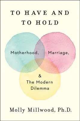 Haben und Halten: Mutterschaft, Ehe und das moderne Dilemma - To Have and to Hold: Motherhood, Marriage, and the Modern Dilemma