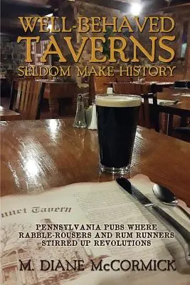 Wohlerzogene Kneipen schreiben selten Geschichte: Kneipen in Pennsylvania, wo Pöbler und Rumschmuggler Revolutionen anzettelten - Well-Behaved Taverns Seldom Make History: Pennsylvania Pubs Where Rabble-Rousers and Rum Runners Stirred Up Revolutions