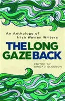 Der lange Blick zurück: Eine Anthologie irischer Schriftstellerinnen - The Long Gaze Back: An Anthology of Irish Women Writers