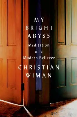 Mein heller Abgrund: Meditation eines modernen Gläubigen - My Bright Abyss: Meditation of a Modern Believer