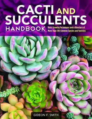 Handbuch Kakteen und Sukkulenten: Grundlegende Anbautechniken und ein Verzeichnis von mehr als 140 gängigen Arten und Sorten - Cacti and Succulents Handbook: Basic Growing Techniques and a Directory of More Than 140 Common Species and Varieties