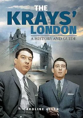 Das London der Krays: Eine Geschichte und ein Führer - The Krays' London: A History and Guide