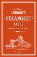 Londons seltsamste Geschichten - Außergewöhnliche, aber wahre Geschichten aus über tausend Jahren Londoner Geschichte - London's Strangest Tales - Extraordinary but true stories from over a thousand years of London's history