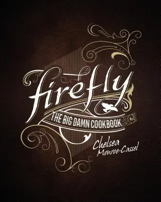 Firefly - Das große verdammte Kochbuch - Firefly - The Big Damn Cookbook