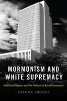 Mormonentum und weiße Vorherrschaft: Die amerikanische Religion und das Problem der rassischen Unschuld - Mormonism and White Supremacy: American Religion and the Problem of Racial Innocence