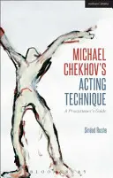 Michael Tschechows Schauspieltechnik: Ein Leitfaden für Praktiker - Michael Chekhov's Acting Technique: A Practitioner's Guide