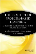 Die Praxis des problembasierten Lernens: Ein Leitfaden zur Implementierung von Pbl im College-Klassenzimmer - The Practice of Problem-Based Learning: A Guide to Implementing Pbl in the College Classroom