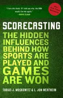 Scorecasting: Die verborgenen Einflüsse hinter der Art, wie Sport gespielt und Spiele gewonnen werden - Scorecasting: The Hidden Influences Behind How Sports Are Played and Games Are Won
