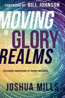 Sich im Reich der Herrlichkeit bewegen: Dimensionen der göttlichen Gegenwart erforschen - Moving in Glory Realms: Exploring Dimensions of Divine Presence