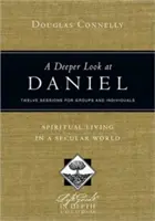 Ein tieferer Blick auf Daniel: Spirituelles Leben in einer säkularen Welt: Zwölf Sitzungen für Gruppen und Einzelpersonen - A Deeper Look at Daniel: Spiritual Living in a Secular World: Twelve Sessions for Groups and Individuals