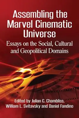 Das Marvel Cinematic Universe zusammensetzen: Aufsätze zu den sozialen, kulturellen und geopolitischen Bereichen - Assembling the Marvel Cinematic Universe: Essays on the Social, Cultural and Geopolitical Domains