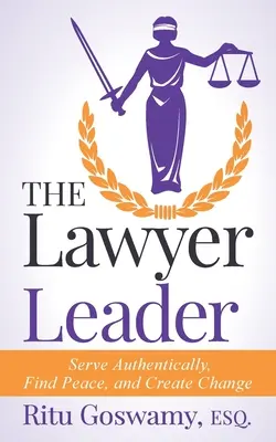 Der Jurist als Führungskraft: Authentisch dienen, Frieden finden und Wandel schaffen - The Lawyer Leader: Serve Authentically, Find Peace, and Create Change