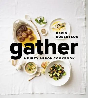 Versammeln: Ein Dirty Apron Kochbuch - Gather: A Dirty Apron Cookbook