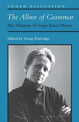 Allure of Grammar - Der Glanz der Poesie von Angie Estes - Allure of Grammar - The Glamour of Angie Estes's Poetry