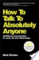 Wie man mit absolut jedem spricht: Souveräne Kommunikation für Arbeit, Leben und Beziehungen - How to Talk to Absolutely Anyone: Confident Communication for Work, Life and Relationships