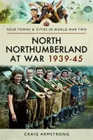 North Northumberland im Krieg 1939-45 - North Northumberland at War 1939-45