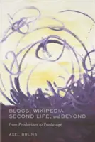 Blogs, Wikipedia, Second Life und darüber hinaus - Von der Produktion zur Produsage - Blogs, Wikipedia, Second Life, and Beyond - From Production to Produsage