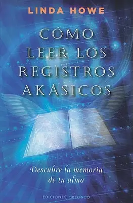 Wie man die Akasischen Aufzeichnungen leert: Descubre la Memoria de Tu Alma = Wie man die Akasha-Aufzeichnungen liest - Como Leer los Registros Akasicos: Descubre la Memoria de Tu Alma = How to Read the Akashic Records