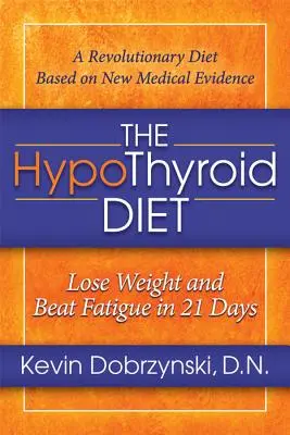 Die Hypothyreose-Diät: In 21 Tagen Gewicht verlieren und Müdigkeit besiegen - The Hypothyroid Diet: Lose Weight and Beat Fatigue in 21 Days