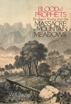 Das Blut der Propheten: Brigham Young und das Massaker in Mountain Meadows - Blood of the Prophets: Brigham Young and the Massacre at Mountain Meadows