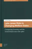 Späte Karriererisiken in sich wandelnden Wohlfahrtsstaaten: Ein Vergleich zwischen Deutschland und den Vereinigten Staaten seit den 1980er Jahren - Late-Career Risks in Changing Welfare States: Comparing Germany and the United States Since the 1980s