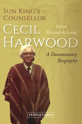 Der Berater des Sonnenkönigs, Cecil Harwood: Eine dokumentarische Biographie - Sun King's Counsellor, Cecil Harwood: A Documentary Biography