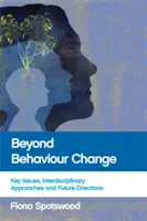 Jenseits der Verhaltensänderung: Schlüsselthemen, interdisziplinäre Ansätze und zukünftige Wege - Beyond Behaviour Change: Key Issues, Interdisciplinary Approaches and Future Directions
