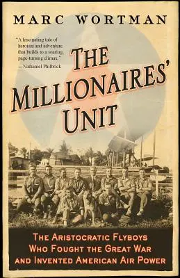 Die Einheit der Millionäre: Die aristokratischen Flieger, die im Großen Krieg kämpften und die amerikanische Luftwaffe erfanden - The Millionaires' Unit: The Aristocratic Flyboys Who Fought the Great War and Invented American Air Power