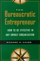 Der bürokratische Entrepreneur: Wie man in jeder widerspenstigen Organisation erfolgreich sein kann - The Bureaucratic Entrepreneur: How to Be Effective in Any Unruly Organization