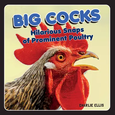 Große Schwänze: Urkomische Schnappschüsse von prominenten Hühnern - Big Cocks: Hilarious Snaps of Prominent Poultry