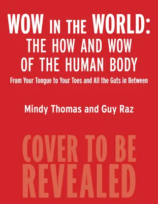 Wow in der Welt: Das Wie und Wow des menschlichen Körpers: Von der Zunge bis zu den Zehen und all den Eingeweiden dazwischen - Wow in the World: The How and Wow of the Human Body: From Your Tongue to Your Toes and All the Guts in Between