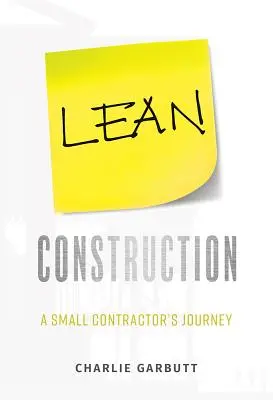 Schlankes Bauen: Die Reise eines kleinen Bauunternehmers - Lean Construction: A Small Contractor's Journey