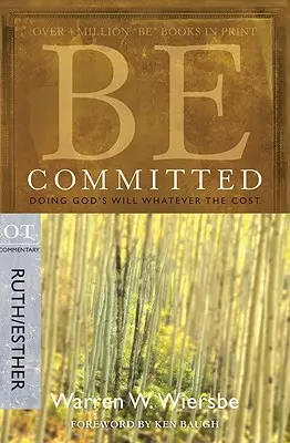 Engagiert sein: Gottes Willen tun, koste es, was es wolle: Kommentar zum Alten Testament Rut/Esther - Be Committed: Doing God's Will Whatever the Cost: OT Commentary Ruth/Esther