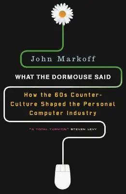 What the Dormouse Said: Wie die Gegenkultur der sechziger Jahre die Personal Computer Industrie prägte - What the Dormouse Said: How the Sixties Counterculture Shaped the Personal Computer Industry
